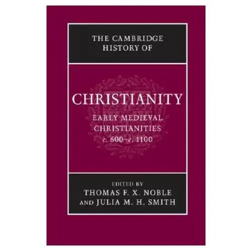 Cambridge history of christianity: volume 3, early medieval christianities, c.600-c.1100 Cambridge university press