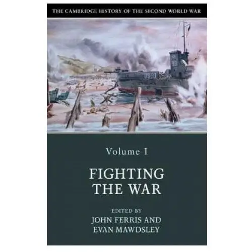 Cambridge university press Cambridge history of the second world war: volume 1, fighting the war