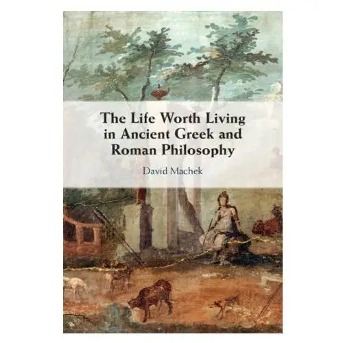 Cambridge university press Life worth living in ancient greek and roman philosophy