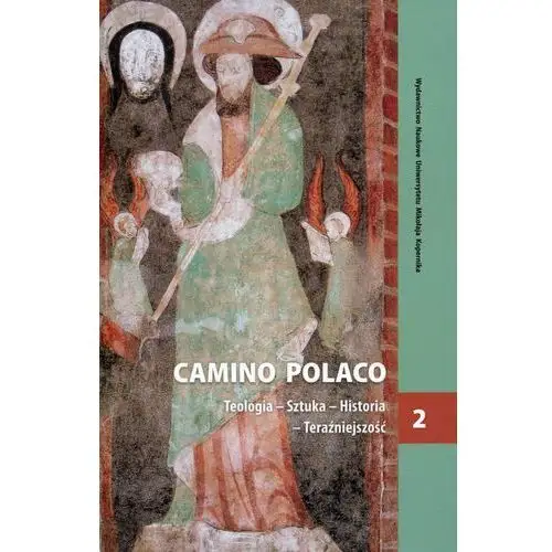 Camino polaco. teologia - sztuka - historia - teraźniejszość. tom 2 Wydawnictwo naukowe uniwersytetu mikołaja kopernika
