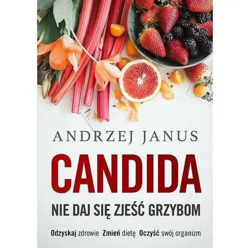 Candida Nie daj się zjeść grzybom Andrzej Janus