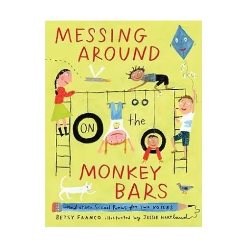 Messing Around on the Monkey Bars: And Other School Poems for Two Voices