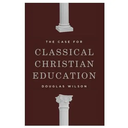 Canon press The case for classical christian education