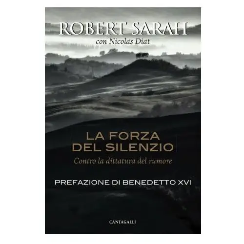 Forza del silenzio. contro la dittatura del rumore Cantagalli