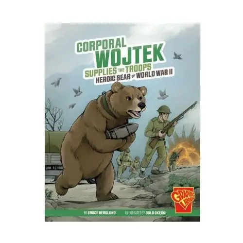 Corporal Wojtek Supplies the Troops: Heroic Bear of World War II
