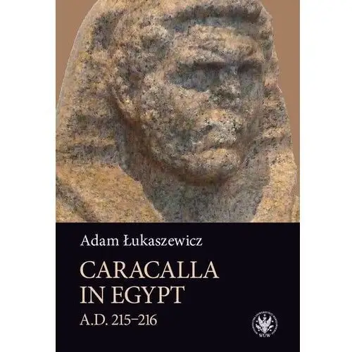 Caracalla in egypt (a.d. 215–216) Wydawnictwa uniwersytetu warszawskiego