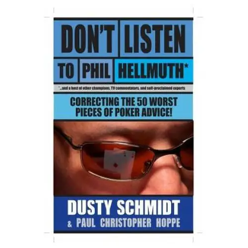 Don't listen to phil hellmuth: correcting the 50 worst pieces of poker advice! Cardoza pub