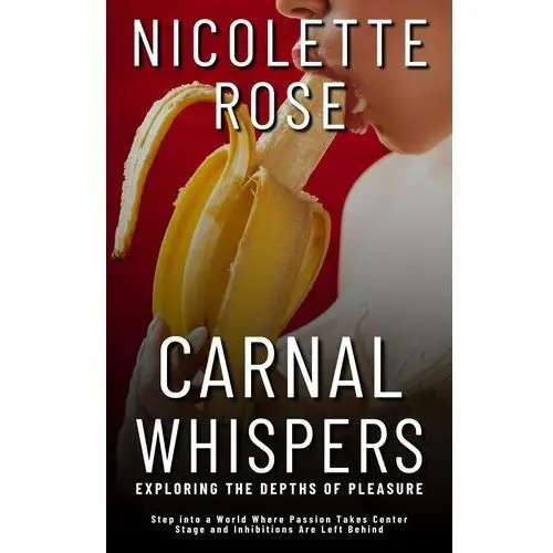 Carnal Whispers. Exploring the Depths of Pleasure