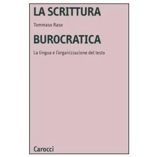 Scrittura burocratica. la lingua e l'organizzazione del testo Carocci