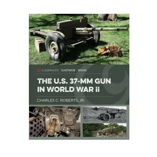 Us 37-mm gun in world war ii Casemate publishers