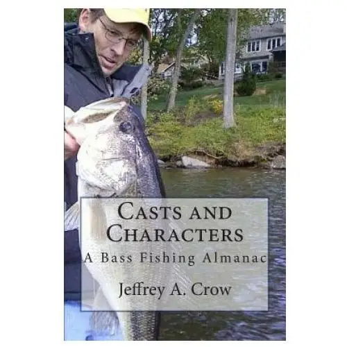 Casts and characters: a bass fishing almanac Createspace independent publishing platform