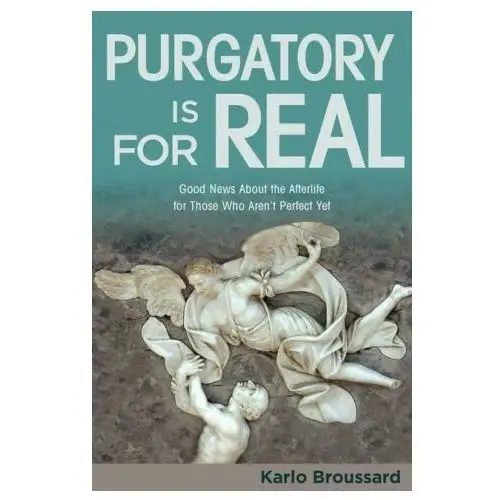 Purgatory is for real: good news about the afterlife for those who aren't perfect yet Catholic answers