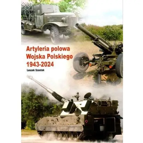 Artyleria polowa wojska polskiego 1943-2024 Cb agencja wydawnicza