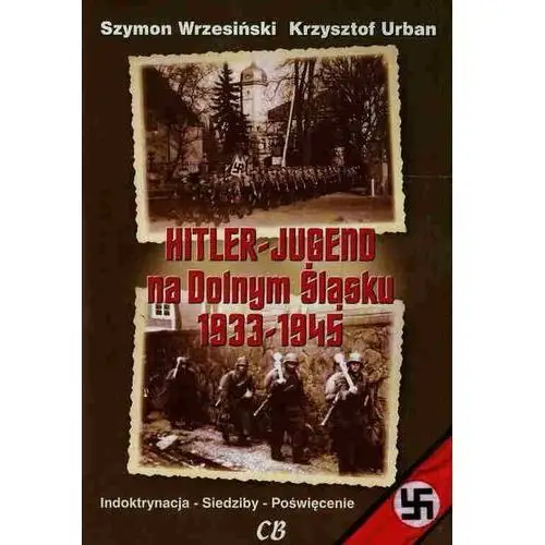 Hitlerjugend na dolnym śląsku 1933-1945 Cb agencja wydawnicza
