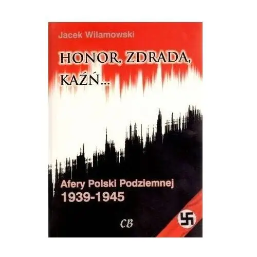 Cb agencja wydawnicza Honor, zdrada, kaźń. afery polski podziemnej t.2