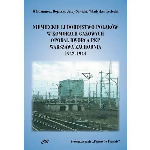 Niemieckie ludobójstwo polaków w komorach gazowych opodal dworca pkp warszawa zachodnia 1942-1944 Cb agencja wydawnicza