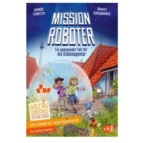 Ich schenk dir eine geschichte - mission roboter - ein spannender fall für die glücksagentur Cbj