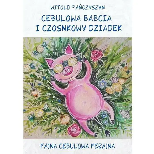 Cebulowa babcia i czosnkowy dziadek. Fajna cebulowa ferajna