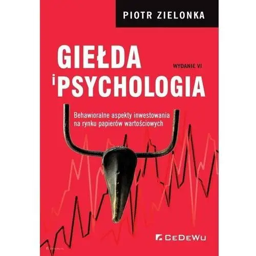 Cedewu Giełda i psychologia.. behawioralne aspekty inwestowania na rynku papierów wartościowych (wyd. vi) - piotr zielonka - książka