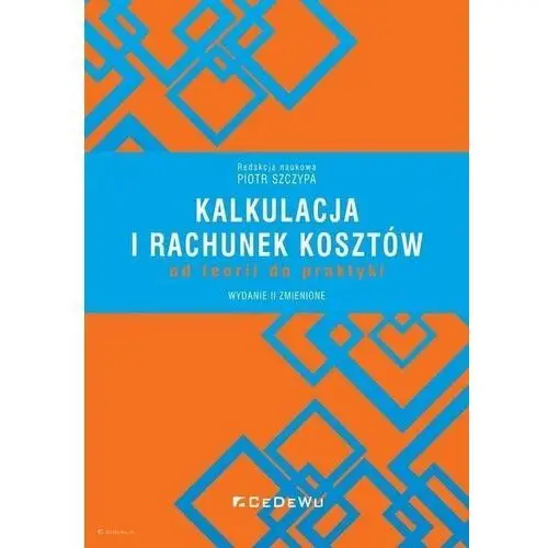 Kalkulacja i rachunek kosztów. od teorii do praktyki Cedewu