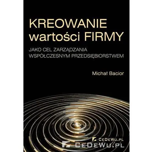 Cedewu Kreowanie wartości firmy jako cel zarządzania współczesnym przedsiębiorstwem