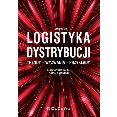 Logistyka dystrybucji. Trendy - Wyzwania - Przykłady (wyd. II) - Aleksandra Łapko, Natalia Wagner - książka