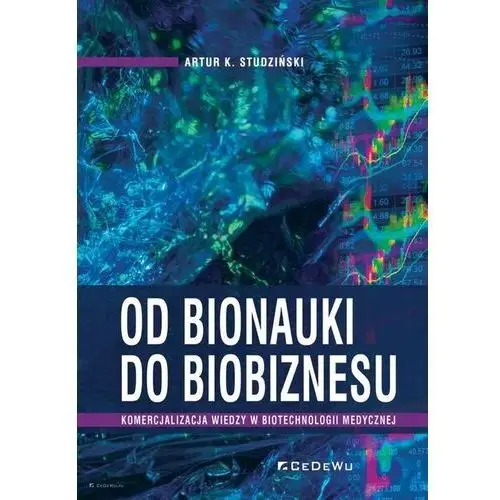 Od bionauki do biobiznesu. komercjalizacja wiedzy w biotechnologii medycznej - artur k. studziński - książka Cedewu