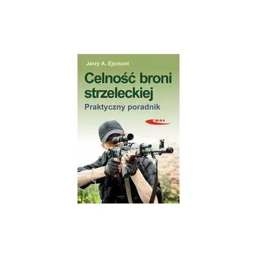 Celność broni strzeleckiej. Praktyczny poradnik