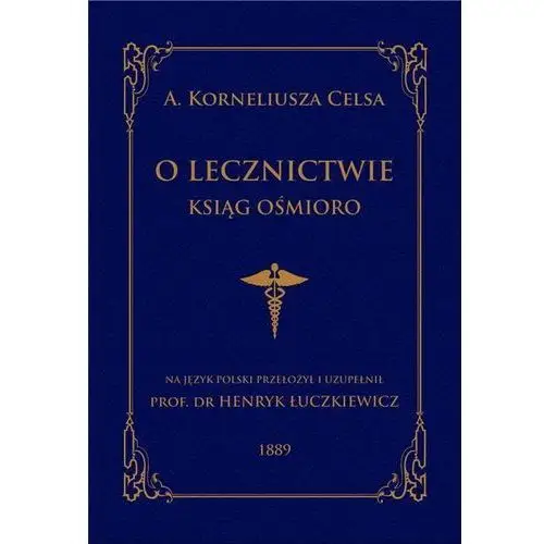 Celsus a. korneliusz O lecznictwie ksiąg ośmioro