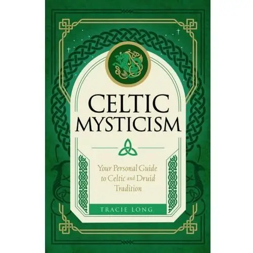 Celtic Mysticism: Your Personal Guide to Celtic and Druid Tradition