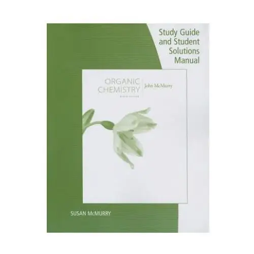 Study guide with student solutions manual for mcmurry's organic chemistry, 9th Cengage learning, inc