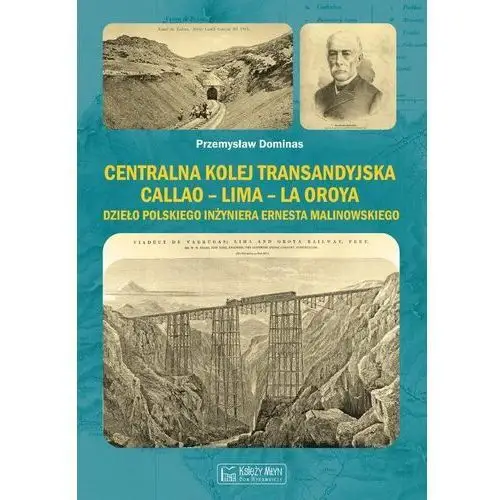 Centralna Kolej Transandyjska Callao – Lima – La Oroya, dzieło polskiego inżyniera Ernesta Malinowskiego