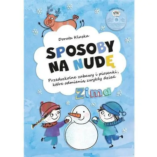 Centrum edukacyjne bliżej przedszkola Sposoby na nudę. zima. przedszkolne zabawy i piosenki, które odmienią zwykły dzień