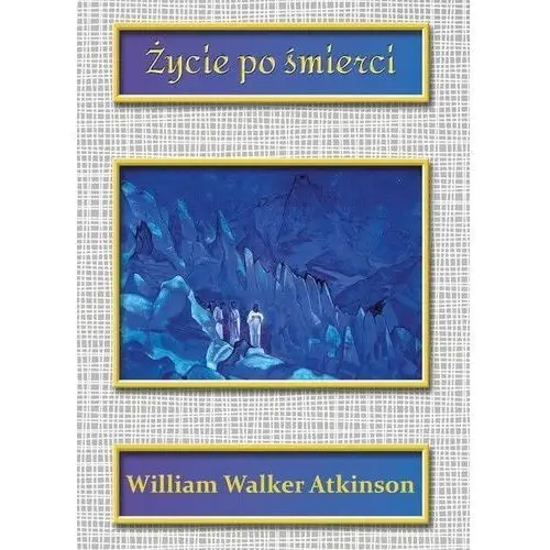 Centrum wanda prątnicka Życie po śmierci - william walker atkinson