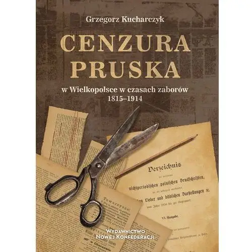 Cenzura pruska w Wielkopolsce w czasach zaborów 1815-1914