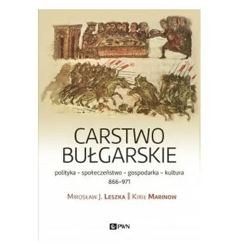 Cesarstwo bułgarskie. Polityka-kultura-społeczeństwo. 866–971 Leszka Mirosław J., Marinow Kirił