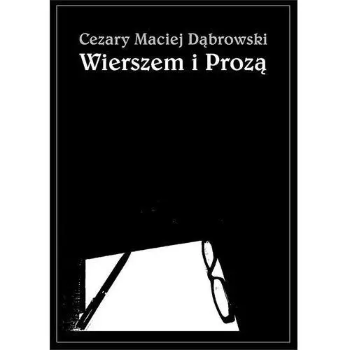 Wierszem i prozą - Cezary Maciej Dąbrowski