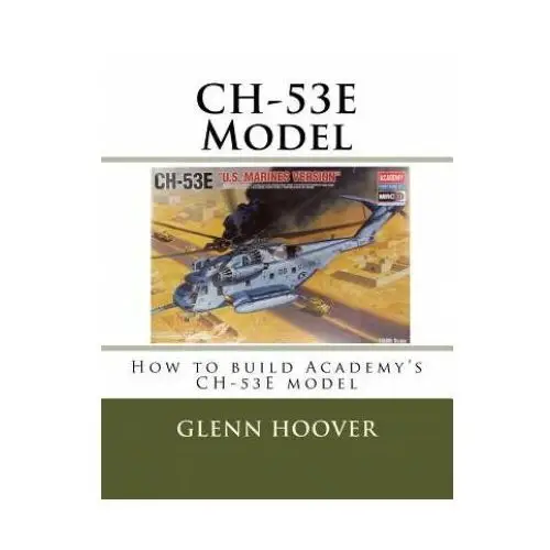 Ch-53e model: how to build academy's ch-53e model William morrow and company