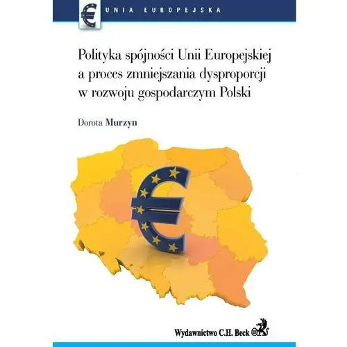 Polityka spójności ue a proces zmniejszenia dysproporcji w rozwoju gospodarczym polski C.h. beck
