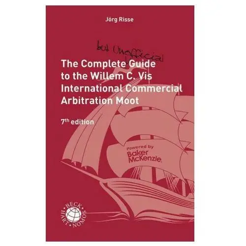 The complete (but unofficial) guide to the willem c. vis international commercial arbitration moot C.h. beck