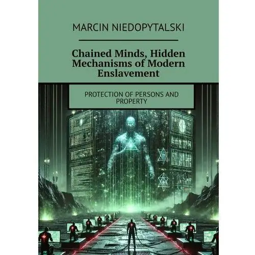 Chained Minds, Hidden Mechanisms of Modern Enslavement