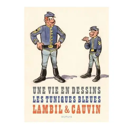 Une vie en dessins - Lambil et Cauvin - Les Tuniques Bleues