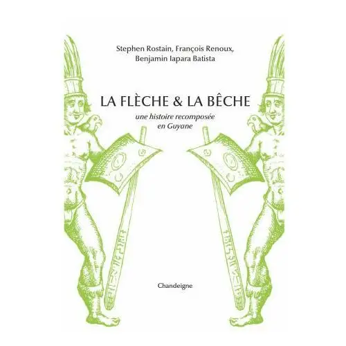 La flèche et la bêche - Une histoire recomposée en Guyane