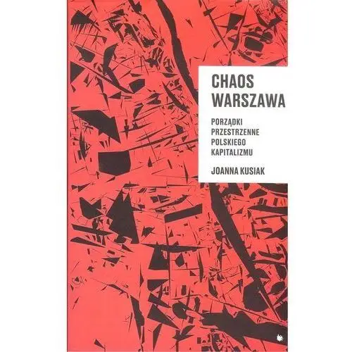 Chaos Warszawa. Porządki przestrzenne polskiego...,894KS (9180864)