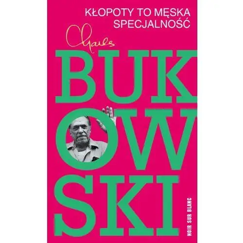 Kłopoty to męska specjalność Charles bukowski