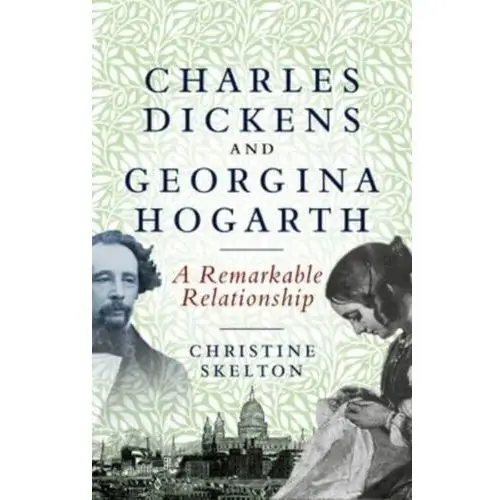 Charles Dickens and Georgina Hogarth Francis, Becky; Skelton, Christine