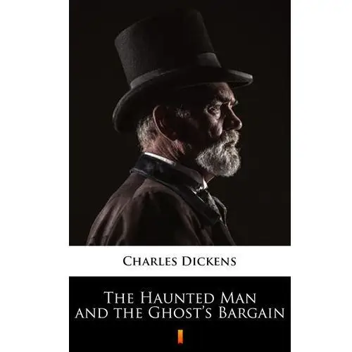 The haunted man and the ghost's bargain Charles dickens