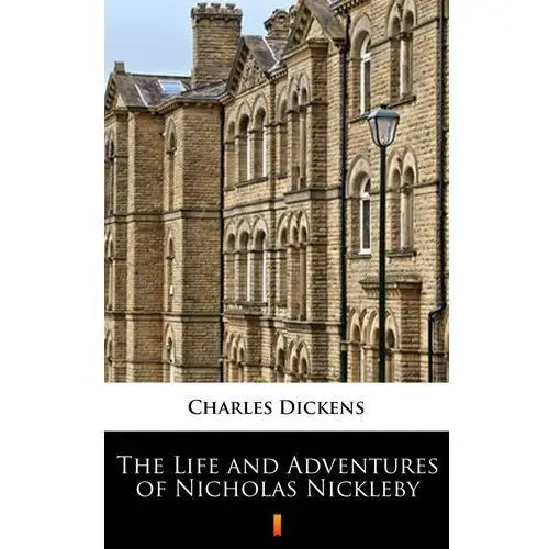 The life and adventures of nicholas nickleby Charles dickens