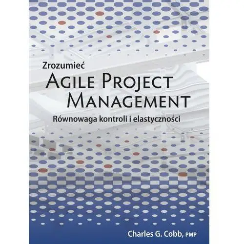 Charles g. cobb Zrozumieć agile project management