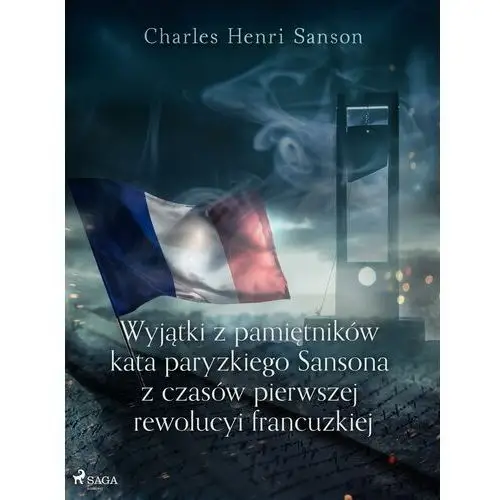 Wyjątki z pamiętników kata paryzkiego sansona z czasów pierwszej rewolucyi francuzkiej Charles henri sanson